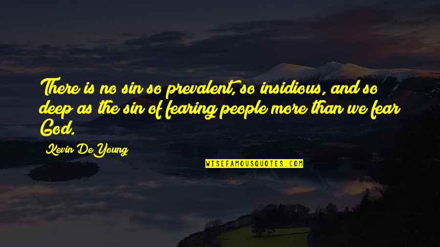 Prevalent Quotes By Kevin DeYoung: There is no sin so prevalent, so insidious, Prevalent Quotes By Kevin DeYoung: There is no sin so prevalent, so insidious,