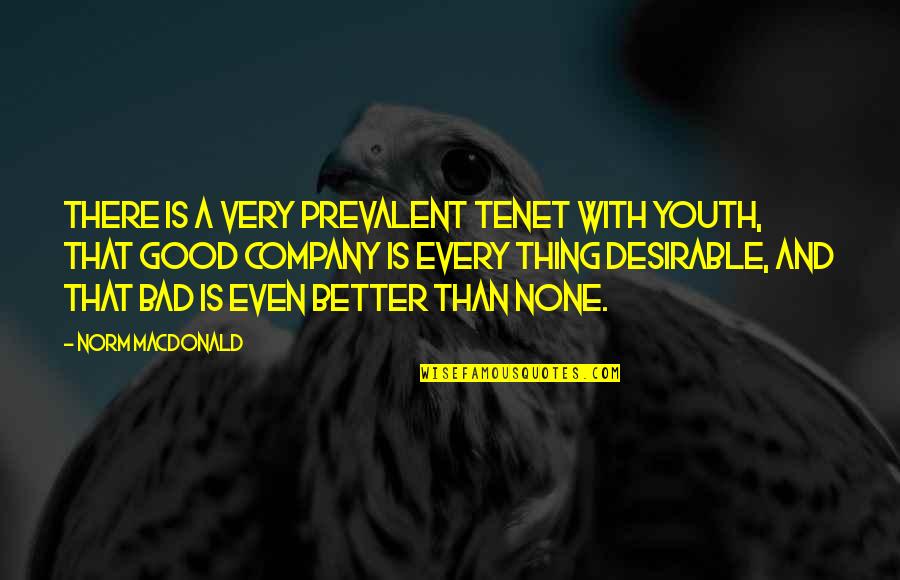 Prevalent Quotes By Norm MacDonald: There is a very prevalent tenet with youth, Prevalent Quotes By Norm MacDonald: There is a very prevalent tenet with youth,