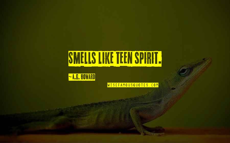 Prevalentemente Significato Quotes By A.G. Howard: Smells like teen spirit. Prevalentemente Significato Quotes By A.G. Howard: Smells like teen spirit.