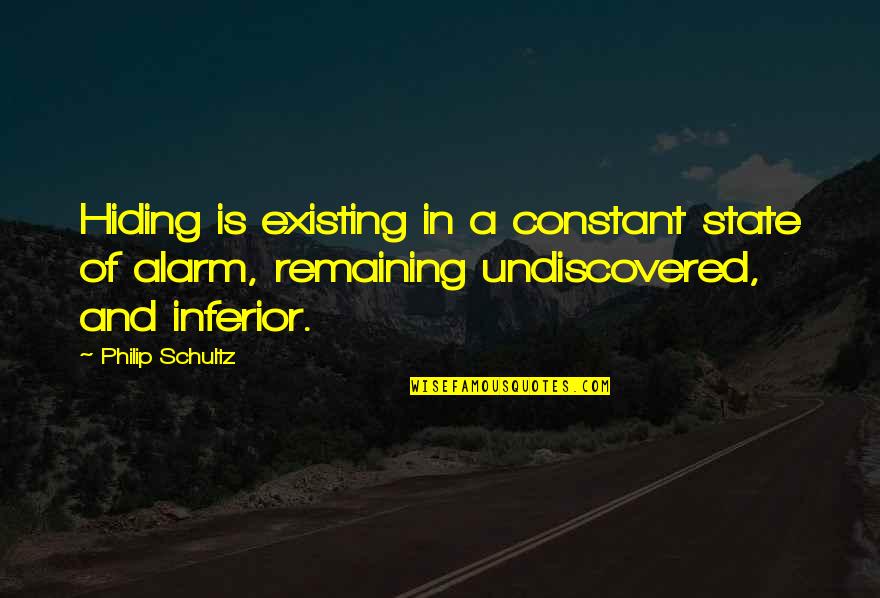 Prevaricating In A Sentence Quotes By Philip Schultz: Hiding is existing in a constant state of