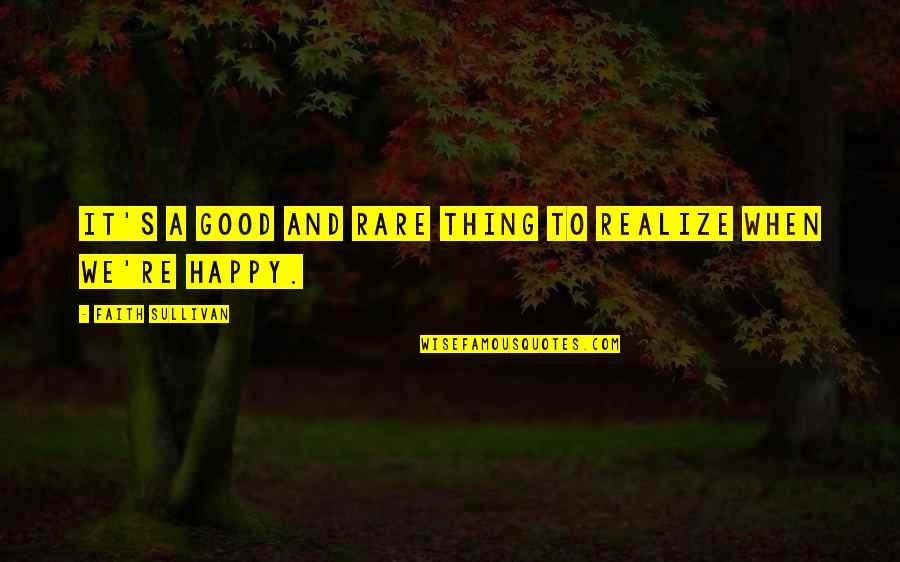 Prevaricating Quotes By Faith Sullivan: It's a good and rare thing to realize