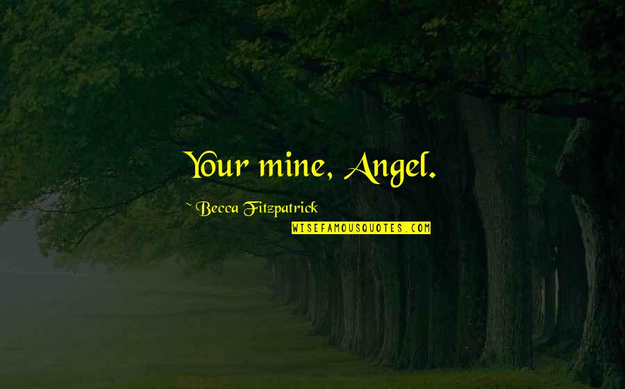 Prevarication In A Sentence Quotes By Becca Fitzpatrick: Your mine, Angel.