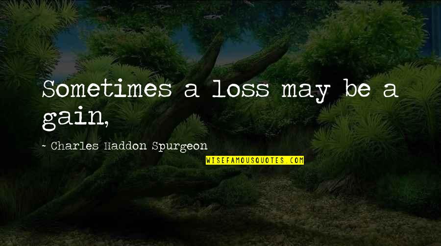 Prevarication In A Sentence Quotes By Charles Haddon Spurgeon: Sometimes a loss may be a gain,
