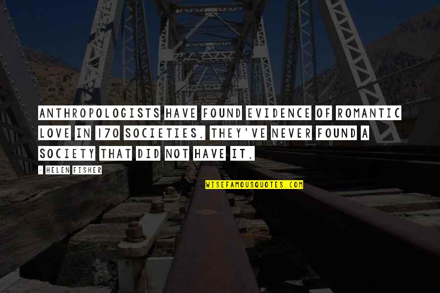 Prevatte Wrightsville Quotes By Helen Fisher: Anthropologists have found evidence of romantic love in Prevatte Wrightsville Quotes By Helen Fisher: Anthropologists have found evidence of romantic love in
