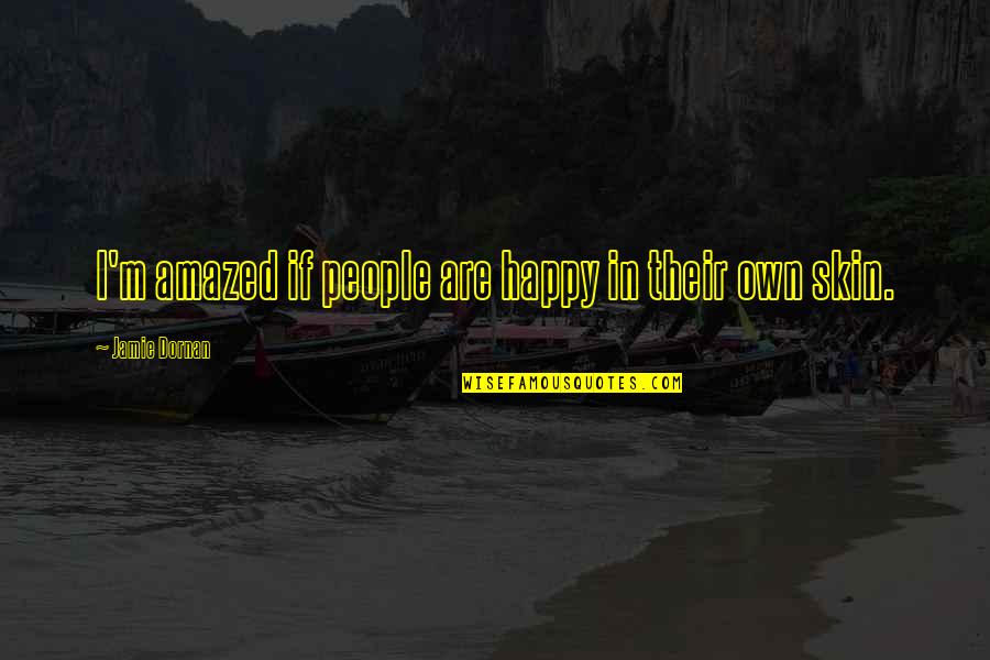 Prevea Covid Quotes By Jamie Dornan: I'm amazed if people are happy in their