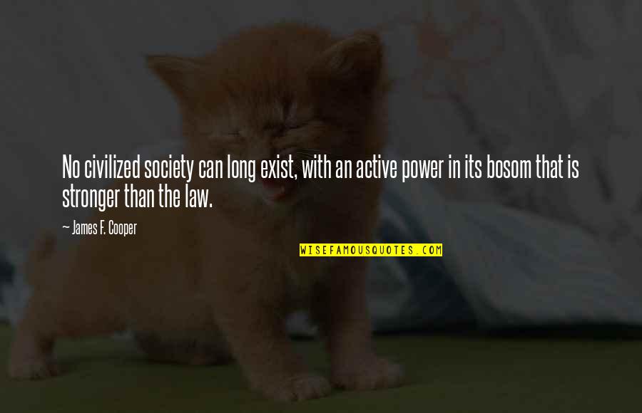 Prevedah Quotes By James F. Cooper: No civilized society can long exist, with an Prevedah Quotes By James F. Cooper: No civilized society can long exist, with an