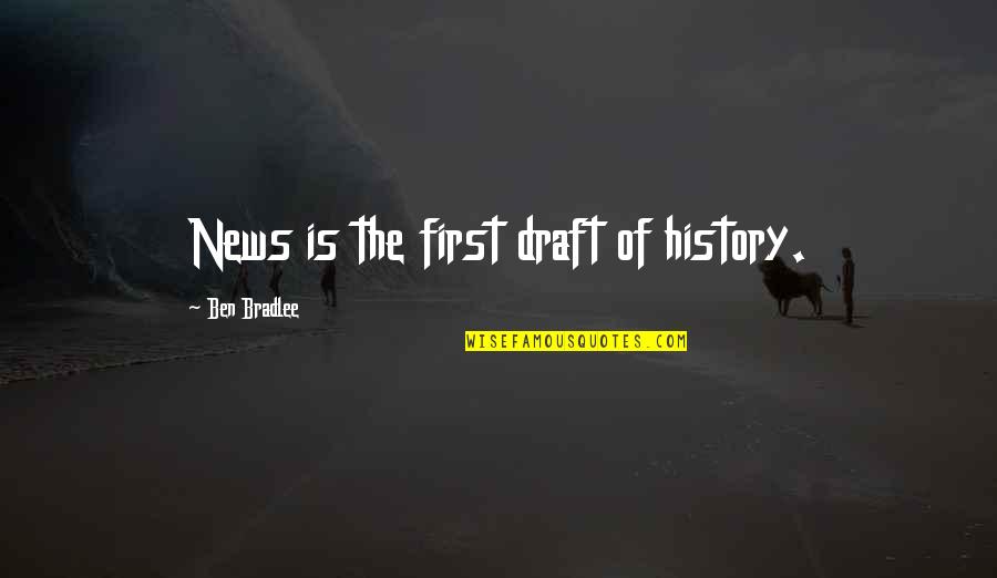 Prevenance Quotes By Ben Bradlee: News is the first draft of history. Prevenance Quotes By Ben Bradlee: News is the first draft of history.