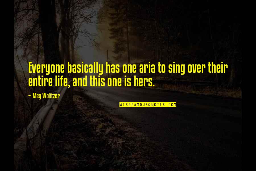 Prevenci N Del Quotes By Meg Wolitzer: Everyone basically has one aria to sing over