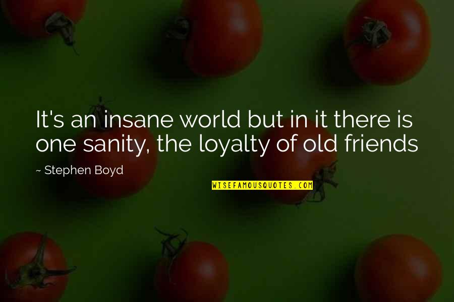 Prevenci N Del Quotes By Stephen Boyd: It's an insane world but in it there