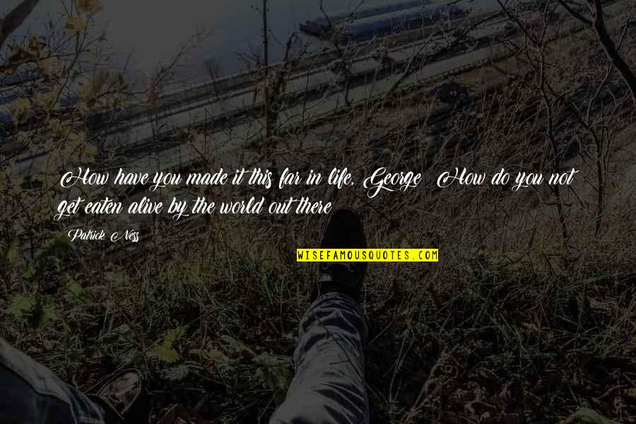 Prevenci N Primaria Quotes By Patrick Ness: How have you made it this far in Prevenci N Primaria Quotes By Patrick Ness: How have you made it this far in