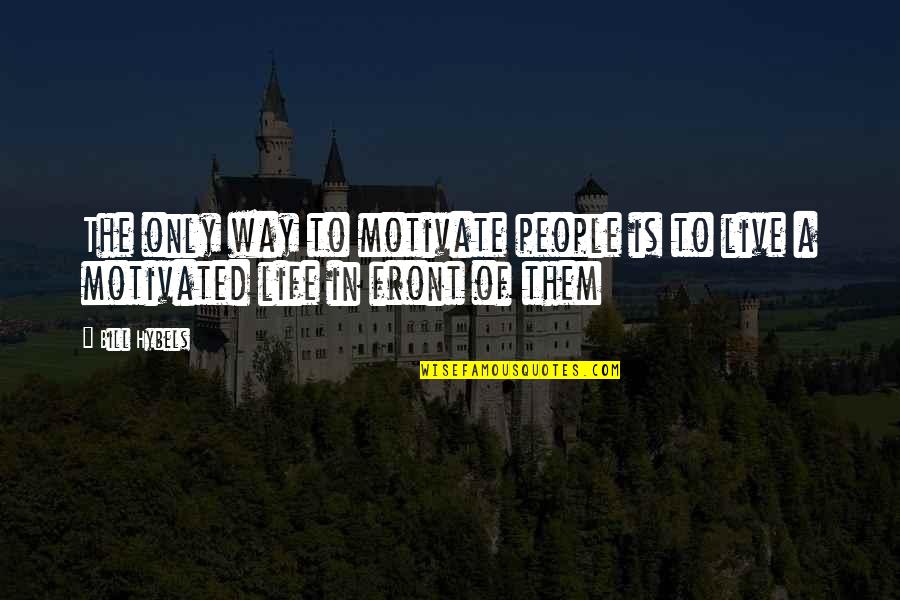 Prevendeur Quotes By Bill Hybels: The only way to motivate people is to