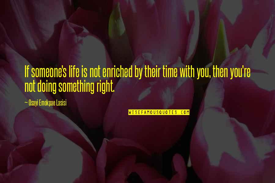 Prevendeur Quotes By Osayi Emokpae Lasisi: If someone's life is not enriched by their