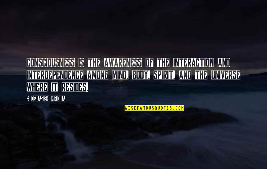 Prevenir El Quotes By Debasish Mridha: Consciousness is the awareness of the interaction and Prevenir El Quotes By Debasish Mridha: Consciousness is the awareness of the interaction and