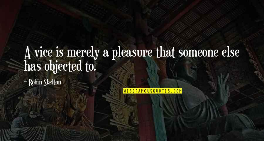 Prevenir Las Arrugas Quotes By Robin Skelton: A vice is merely a pleasure that someone Prevenir Las Arrugas Quotes By Robin Skelton: A vice is merely a pleasure that someone