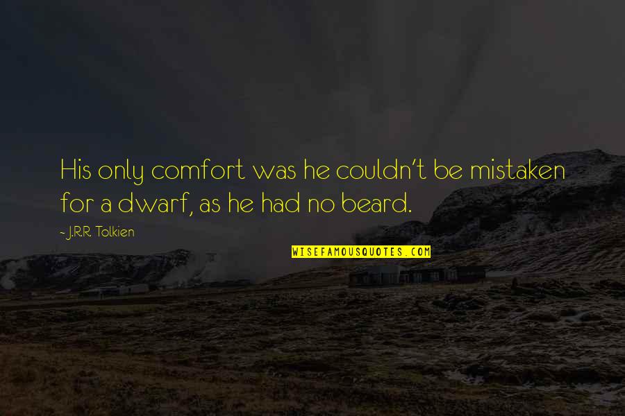 Prevenir Las Caries Quotes By J.R.R. Tolkien: His only comfort was he couldn't be mistaken