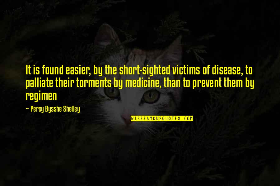 Prevent Disease Quotes By Percy Bysshe Shelley: It is found easier, by the short-sighted victims