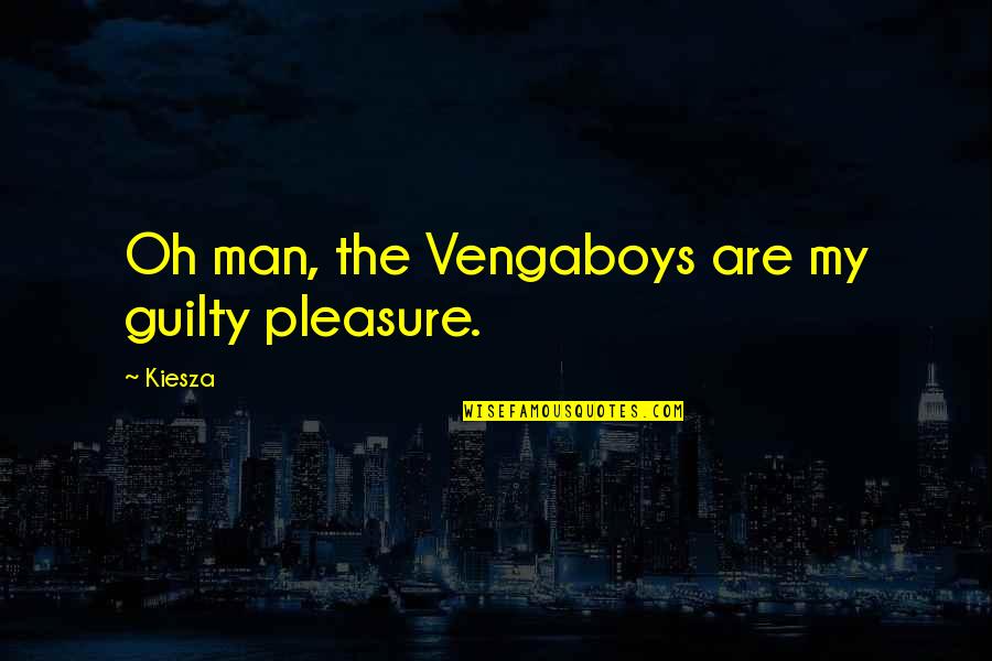 Prevent Elder Abuse Quotes By Kiesza: Oh man, the Vengaboys are my guilty pleasure.
