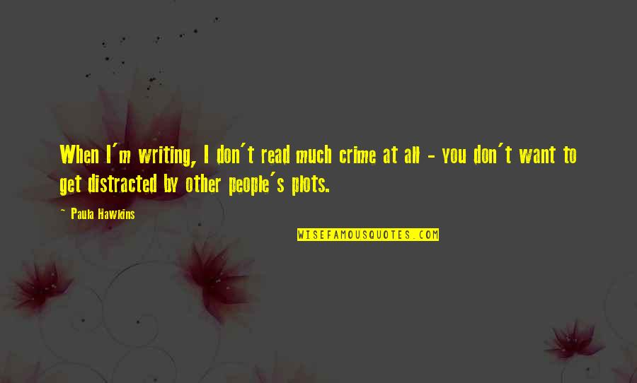 Prevent Elder Abuse Quotes By Paula Hawkins: When I'm writing, I don't read much crime