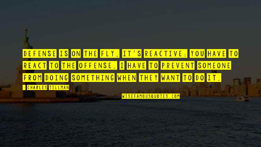 Prevent It Quotes By Charles Tillman: Defense is on the fly, it's reactive; you Prevent It Quotes By Charles Tillman: Defense is on the fly, it's reactive; you