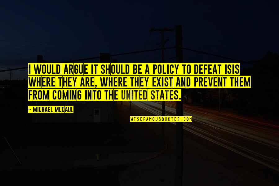 Prevent It Quotes By Michael McCaul: I would argue it should be a policy Prevent It Quotes By Michael McCaul: I would argue it should be a policy