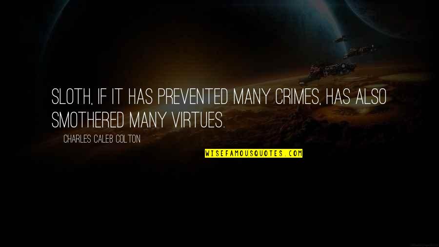 Prevented Quotes By Charles Caleb Colton: Sloth, if it has prevented many crimes, has