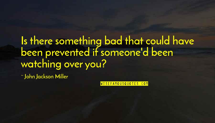 Prevented Quotes By John Jackson Miller: Is there something bad that could have been