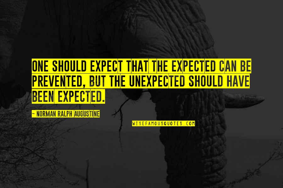 Prevented Quotes By Norman Ralph Augustine: One should expect that the expected can be