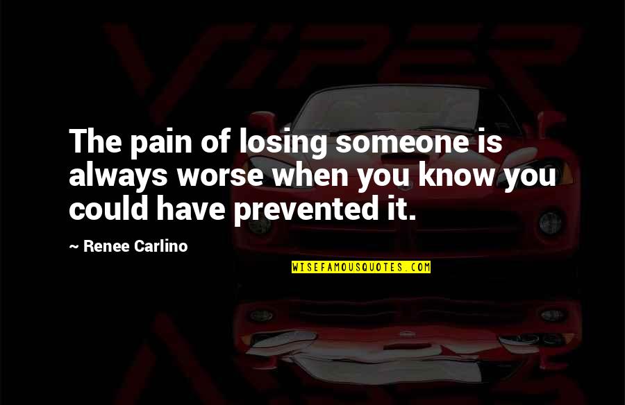 Prevented Quotes By Renee Carlino: The pain of losing someone is always worse