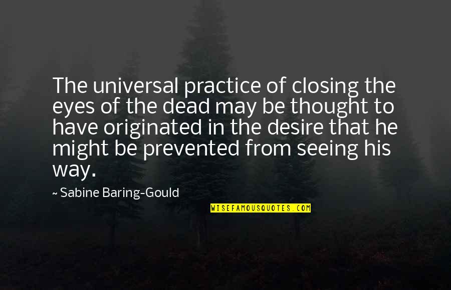 Prevented Quotes By Sabine Baring-Gould: The universal practice of closing the eyes of