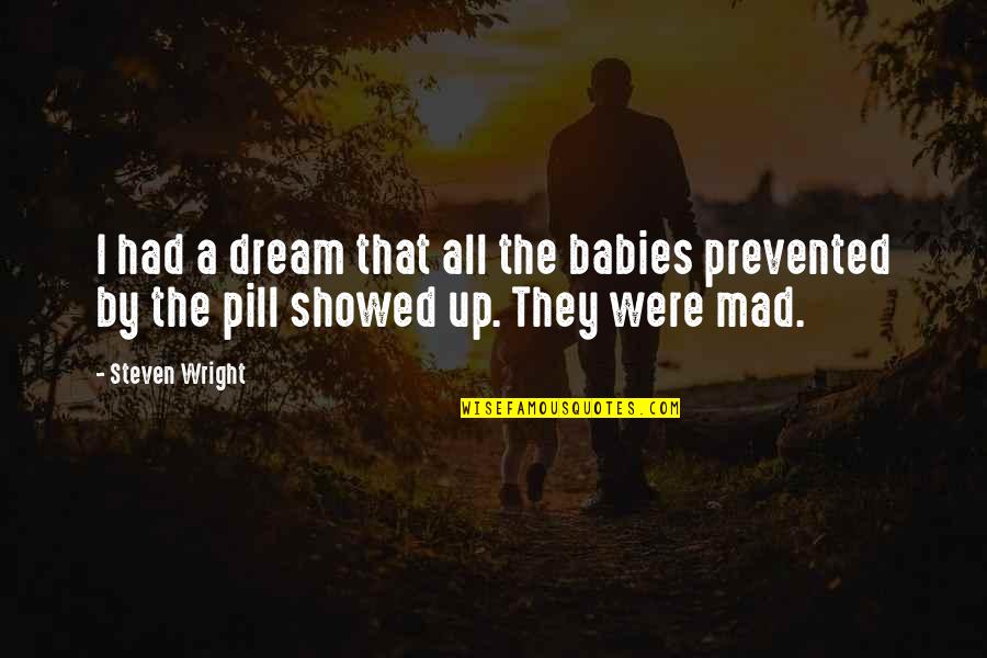 Prevented Quotes By Steven Wright: I had a dream that all the babies