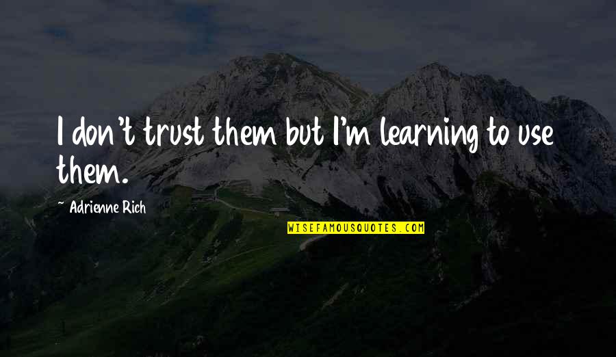 Preventeth Quotes By Adrienne Rich: I don't trust them but I'm learning to