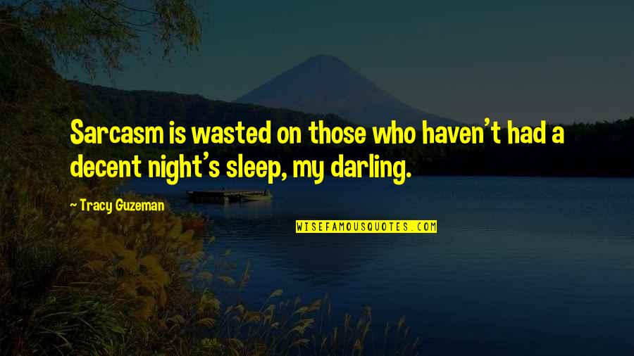 Preventeth Quotes By Tracy Guzeman: Sarcasm is wasted on those who haven't had