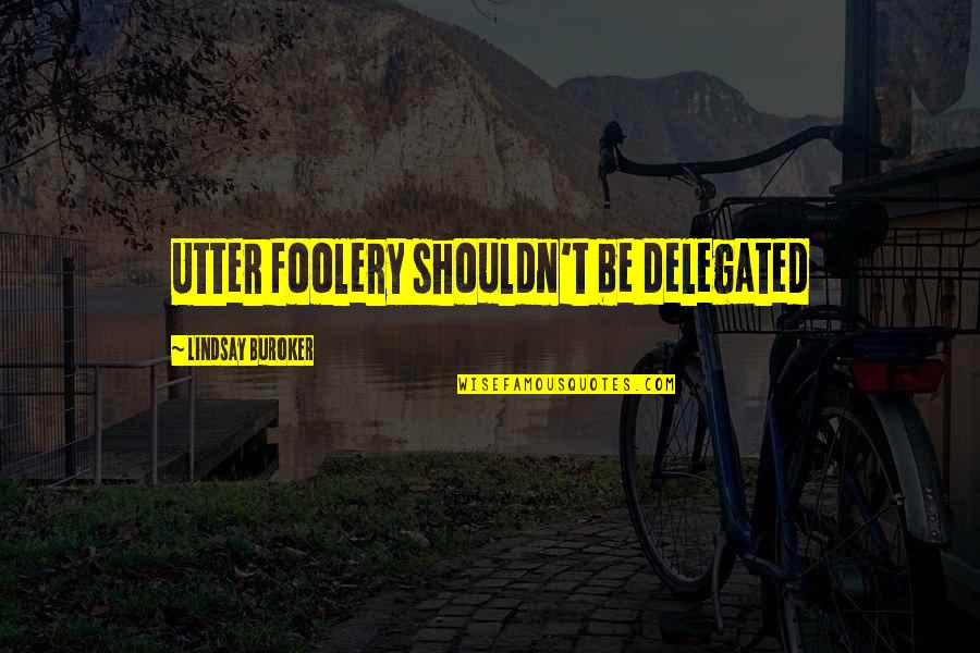Preventing Aids Quotes By Lindsay Buroker: Utter foolery shouldn't be delegated Preventing Aids Quotes By Lindsay Buroker: Utter foolery shouldn't be delegated