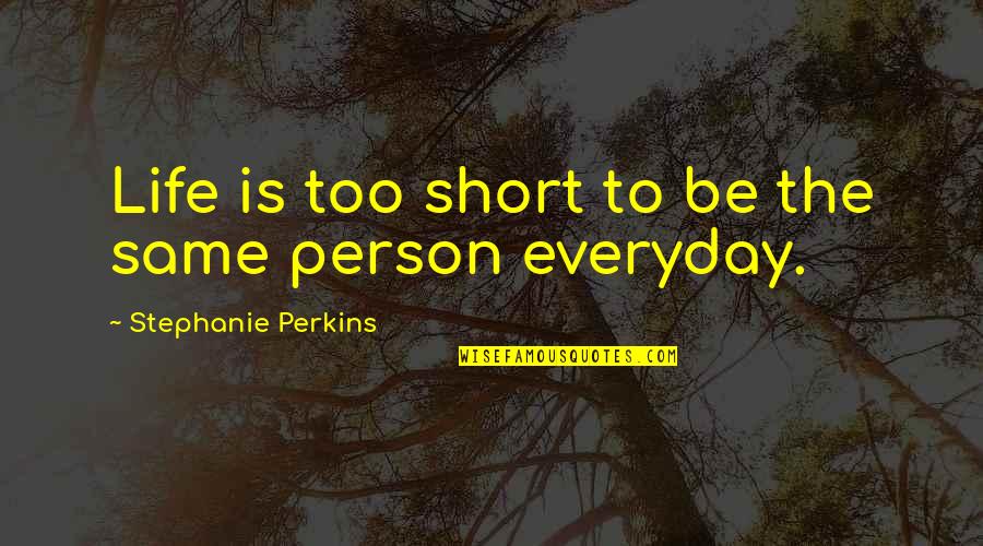 Preventing Bullying In Schools Quotes By Stephanie Perkins: Life is too short to be the same