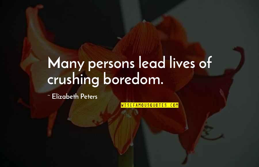 Preventing Fire Quotes By Elizabeth Peters: Many persons lead lives of crushing boredom.
