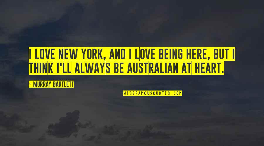 Preventing Suicidal Thoughts Quotes By Murray Bartlett: I love New York, and I love being