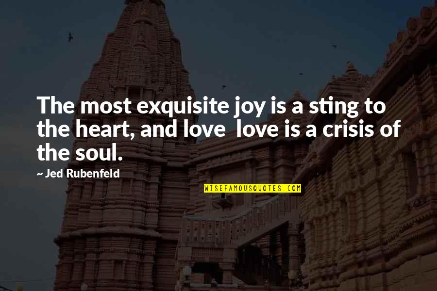 Preventing Terrorism Quotes By Jed Rubenfeld: The most exquisite joy is a sting to