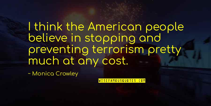 Preventing Terrorism Quotes By Monica Crowley: I think the American people believe in stopping