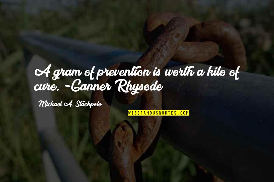 Prevention And Cure Quotes By Michael A. Stackpole: A gram of prevention is worth a kilo