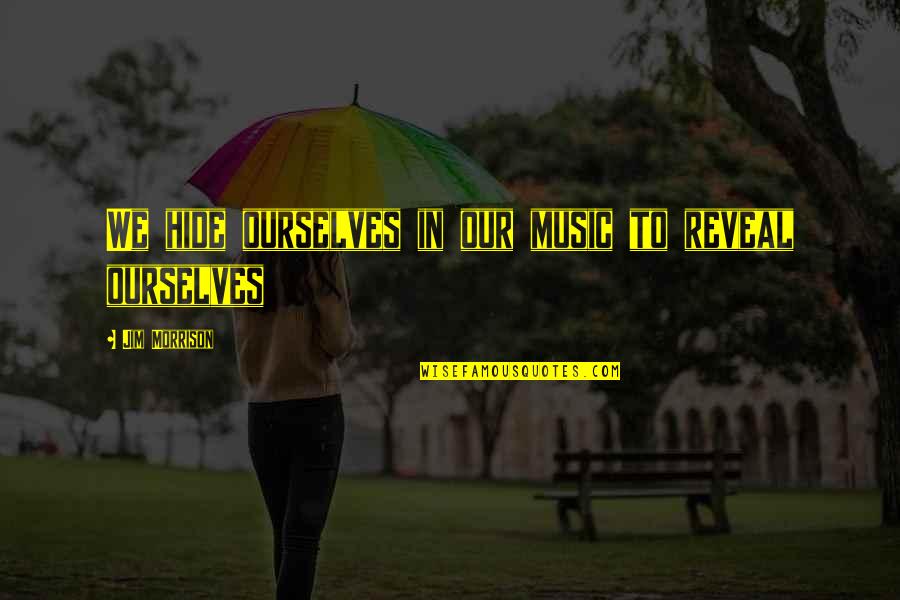 Prevention And Health Quotes By Jim Morrison: We hide ourselves in our music to reveal Prevention And Health Quotes By Jim Morrison: We hide ourselves in our music to reveal