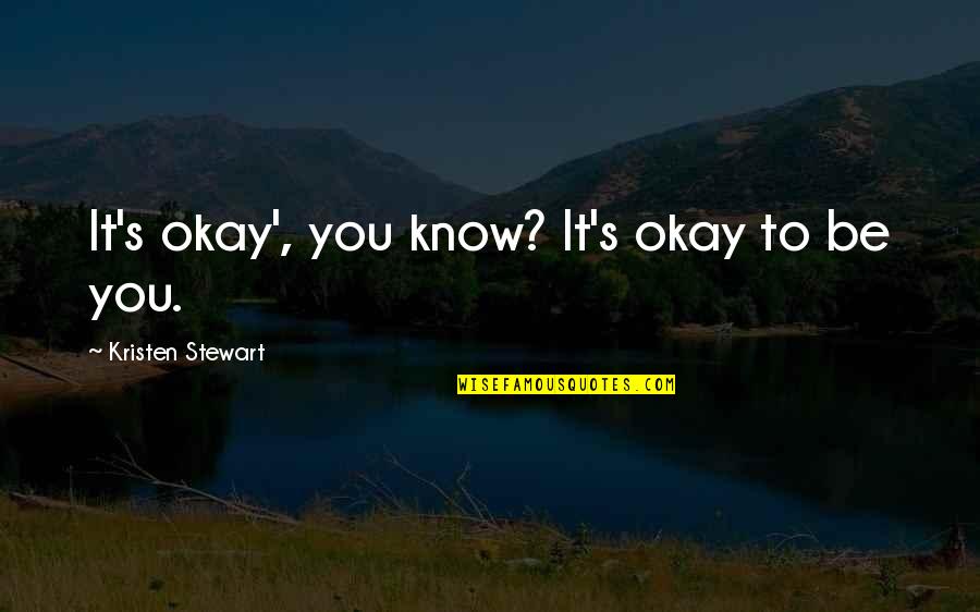 Prevention In Health Quotes By Kristen Stewart: It's okay', you know? It's okay to be