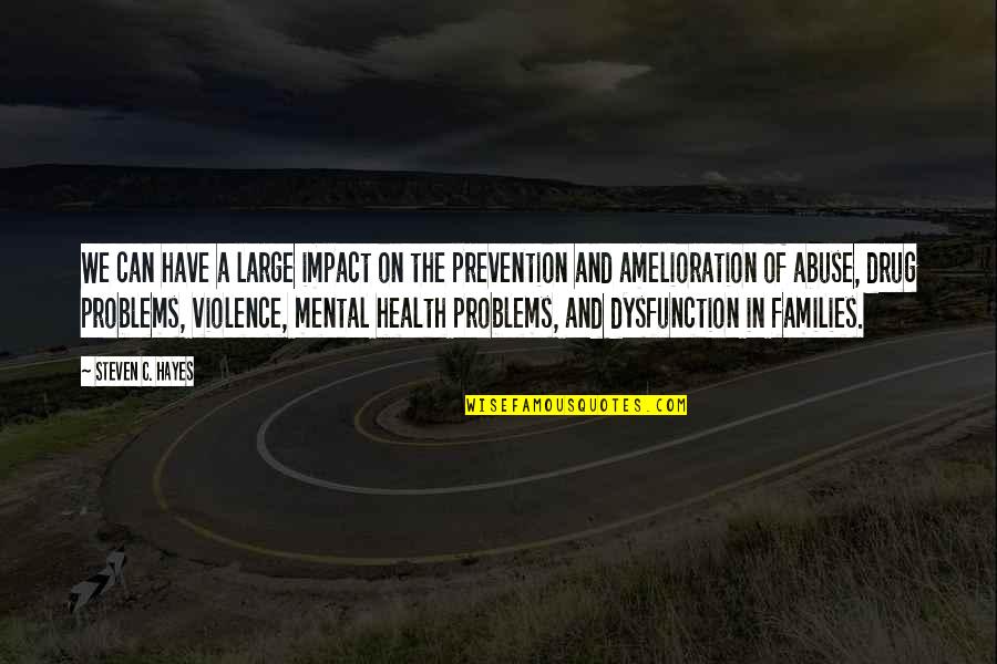 Prevention In Health Quotes By Steven C. Hayes: We can have a large impact on the