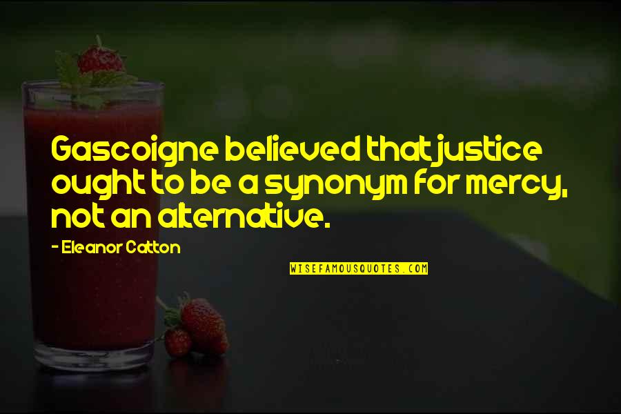 Prevention Of Child Abuse Quotes By Eleanor Catton: Gascoigne believed that justice ought to be a