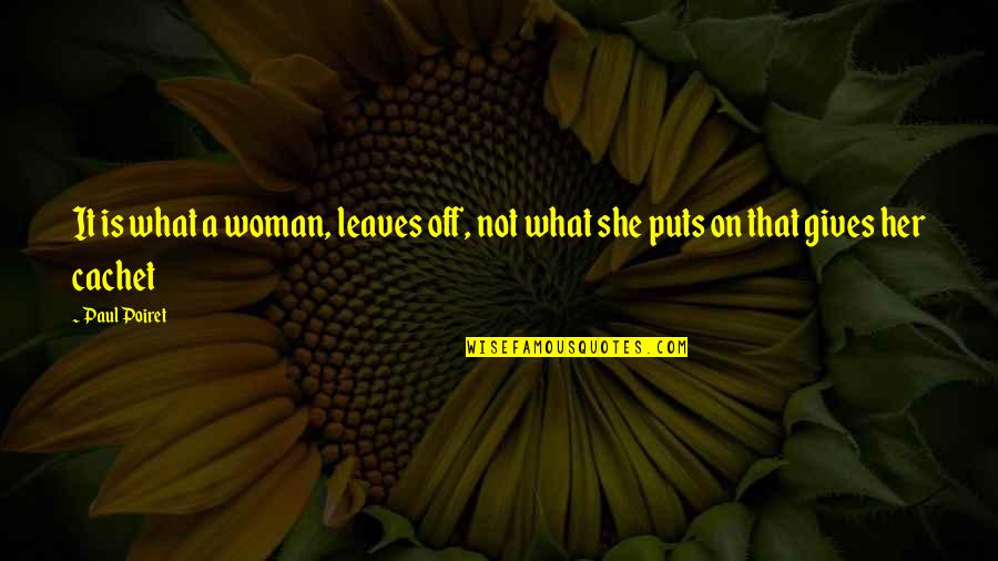 Prevention Of Child Abuse Quotes By Paul Poiret: It is what a woman, leaves off, not