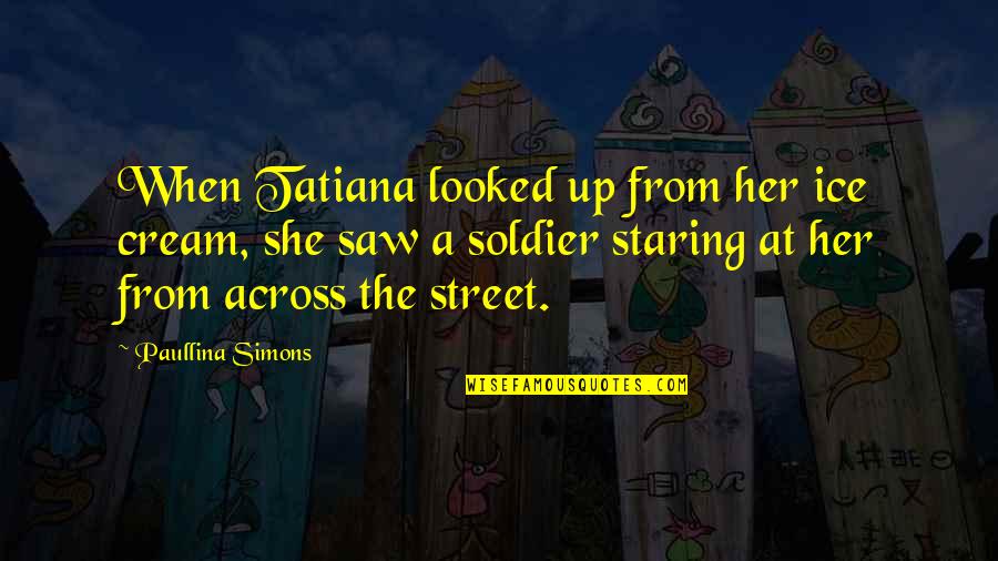 Prevention Of Disease Quotes By Paullina Simons: When Tatiana looked up from her ice cream,