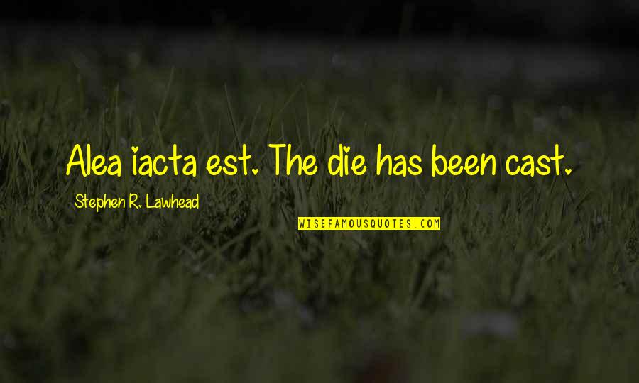 Prevention Of Disease Quotes By Stephen R. Lawhead: Alea iacta est. The die has been cast.