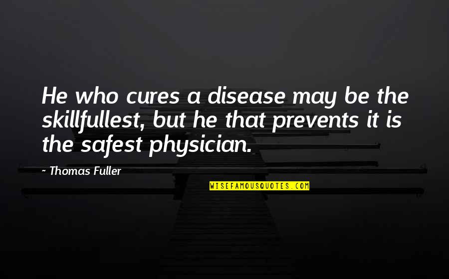 Prevention Of Disease Quotes By Thomas Fuller: He who cures a disease may be the