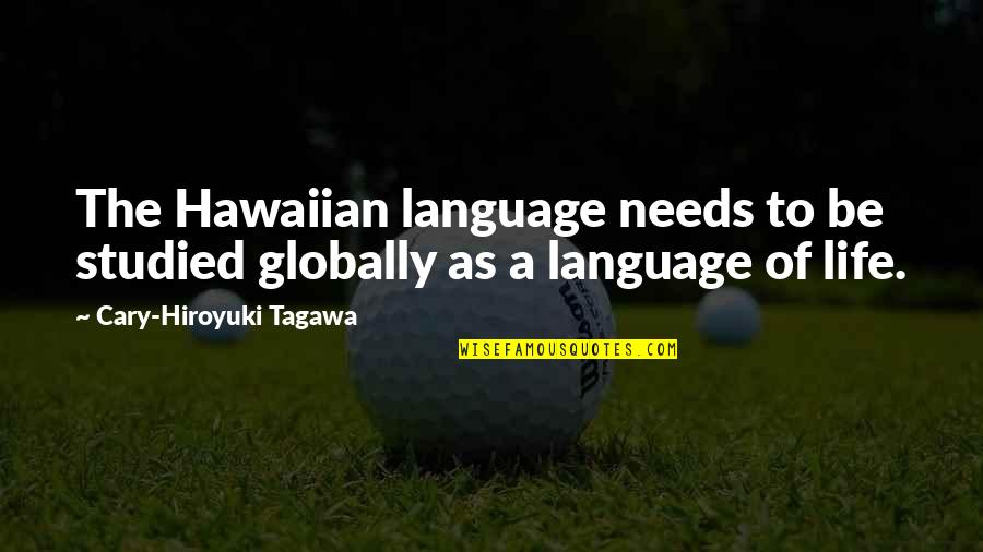 Prevention Of Drugs Quotes By Cary-Hiroyuki Tagawa: The Hawaiian language needs to be studied globally