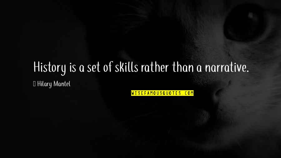 Prevention Of Drugs Quotes By Hilary Mantel: History is a set of skills rather than