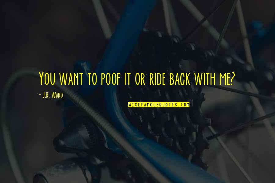 Prevention Of Drugs Quotes By J.R. Ward: You want to poof it or ride back